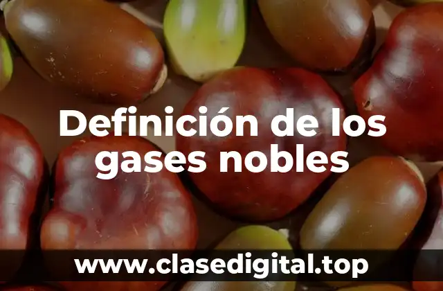 Definición de los gases nobles