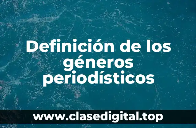 Definición de los géneros periodísticos