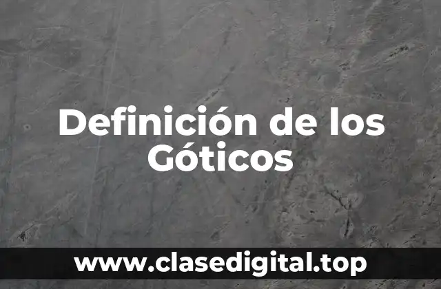 Definición de los Góticos