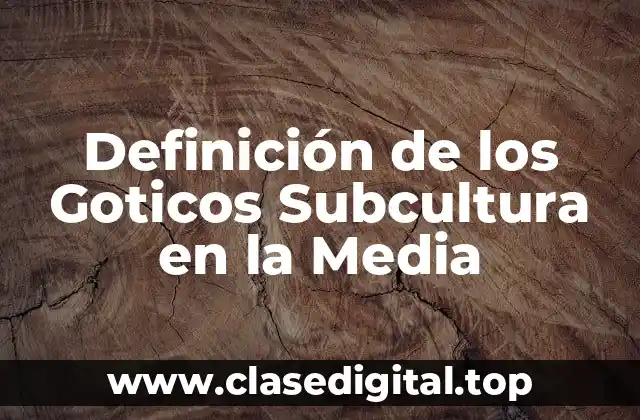 Definición de los Goticos Subcultura en la Media