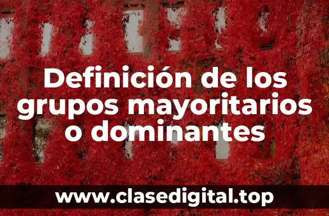 Definición de los grupos mayoritarios o dominantes
