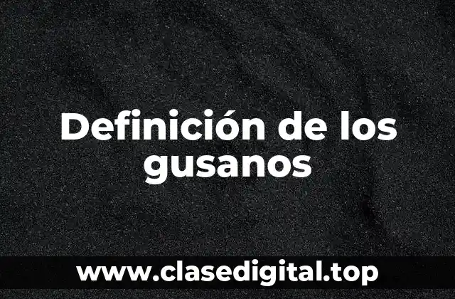 Definición de los gusanos