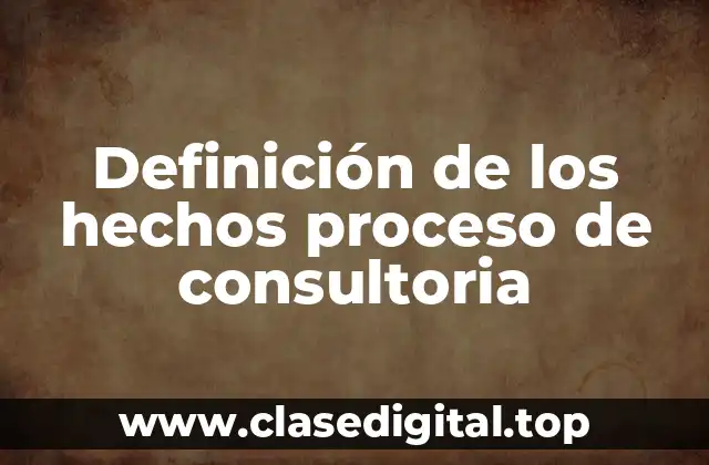 Definición de los hechos proceso de consultoria