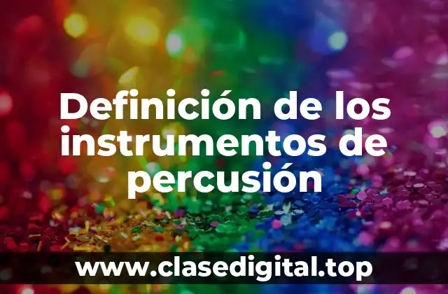 Definición de los instrumentos de percusión