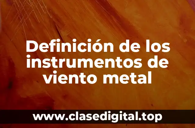 Definición de los instrumentos de viento metal