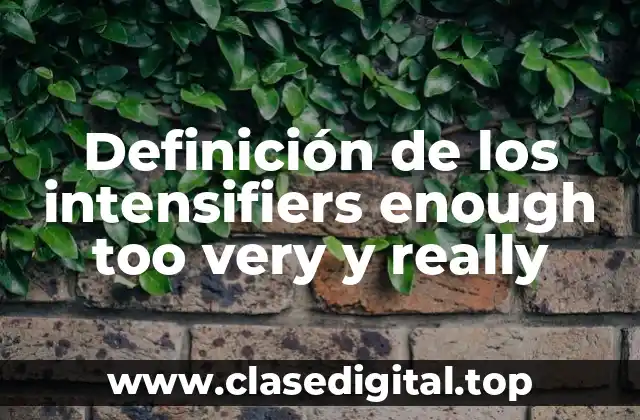 Definición de los intensifiers enough too very y really
