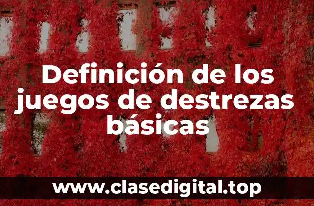 Definición de los juegos de destrezas básicas