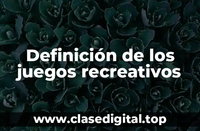 Definición de los juegos recreativos