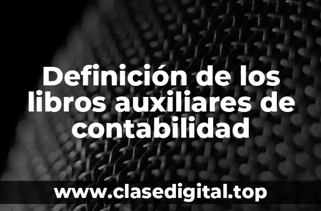 Definición de los libros auxiliares de contabilidad