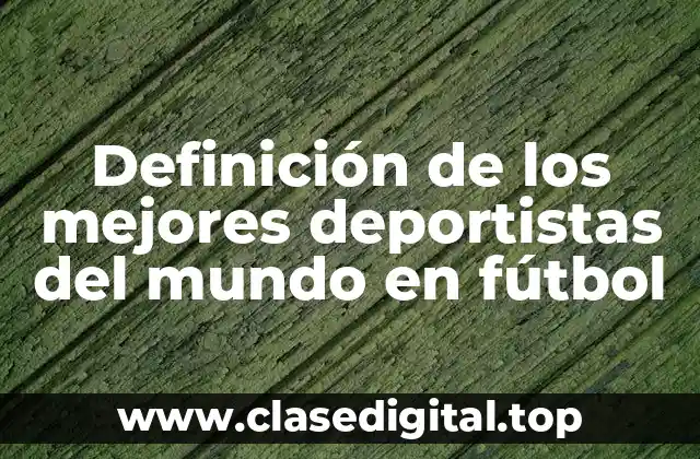 Definición de los mejores deportistas del mundo en fútbol