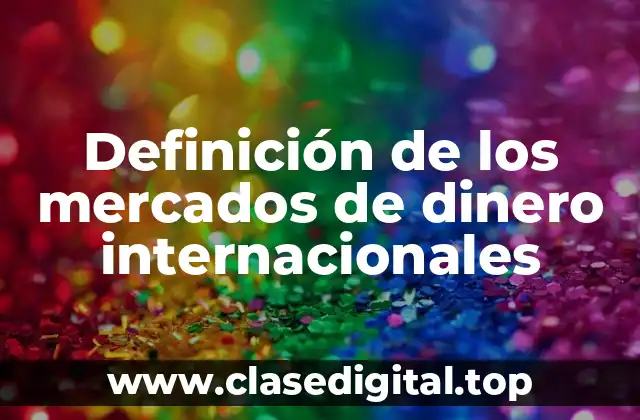 Definición de los mercados de dinero internacionales