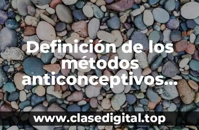 Definición de los métodos anticonceptivos naturales