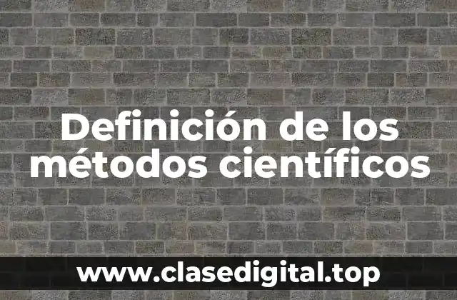 Definición de los métodos científicos