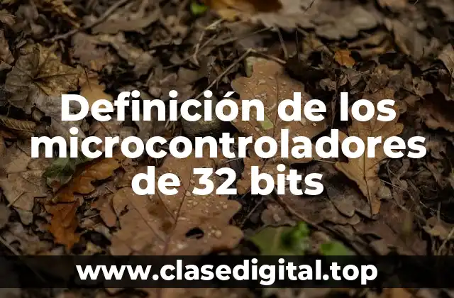 Definición de los microcontroladores de 32 bits
