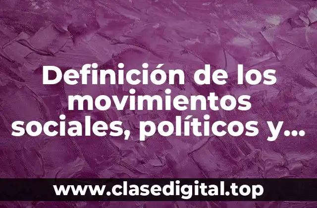 Definición de los movimientos sociales, políticos y económicos