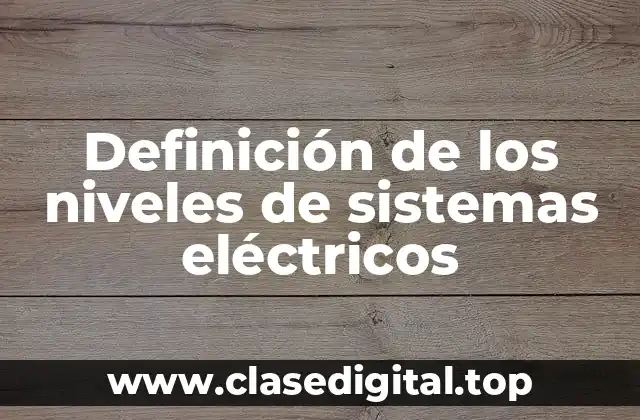 Definición de los niveles de sistemas eléctricos