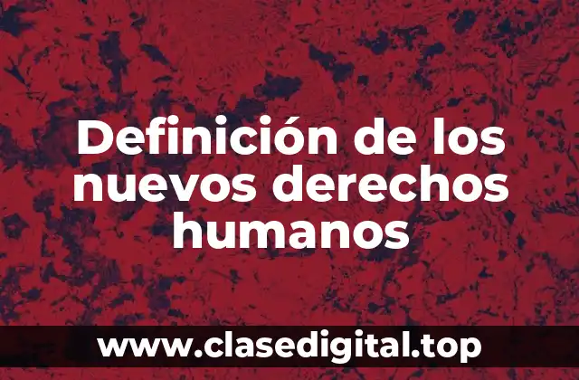 Definición de los nuevos derechos humanos