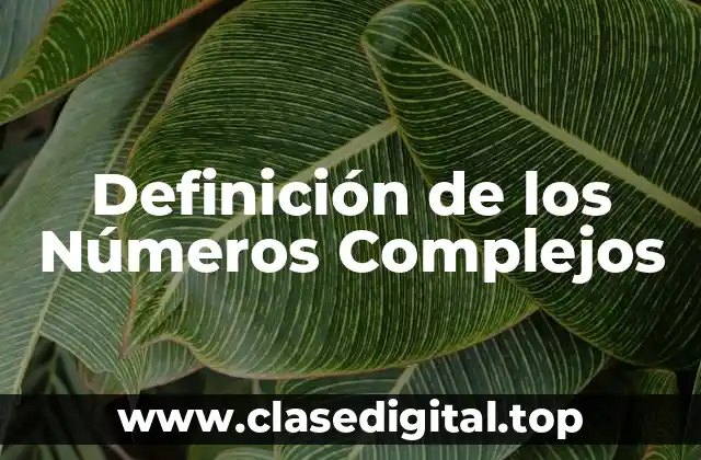 Definición de los Números Complejos