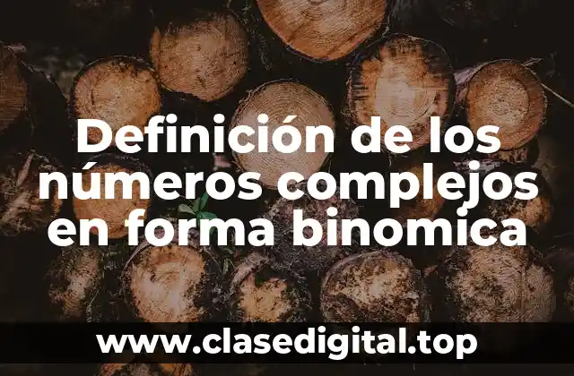 Definición de los números complejos en forma binomica