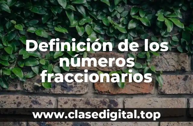 Definición de los números fraccionarios