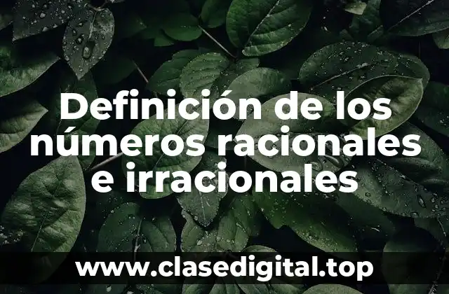 Definición de los números racionales e irracionales