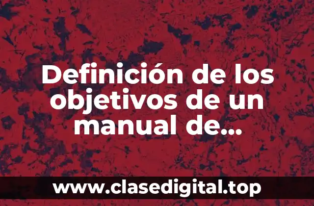 Definición técnica de los objetivos de un manual de procedimientos