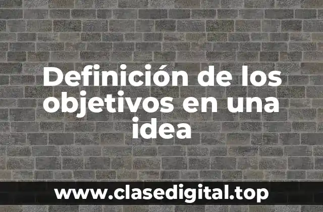 Definición de los objetivos en una idea