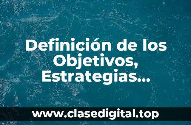 Definición de los Objetivos, Estrategias, Acciones y Recursos
