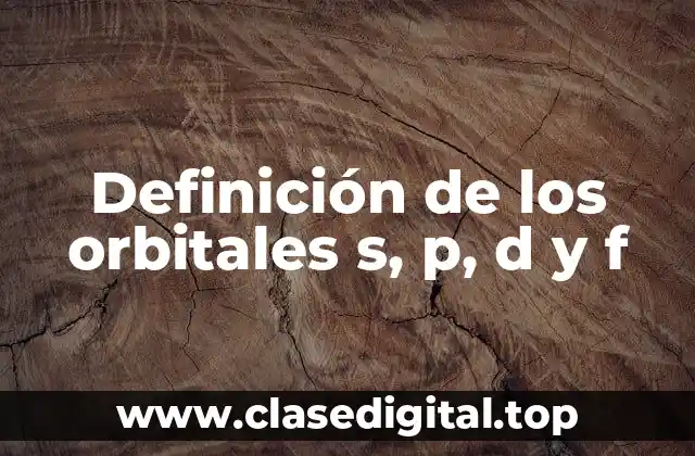 Definición de los orbitales s, p, d y f