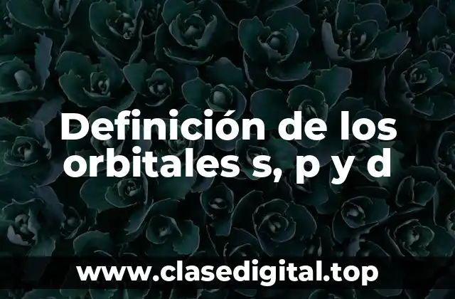 Definición de los orbitales s, p y d