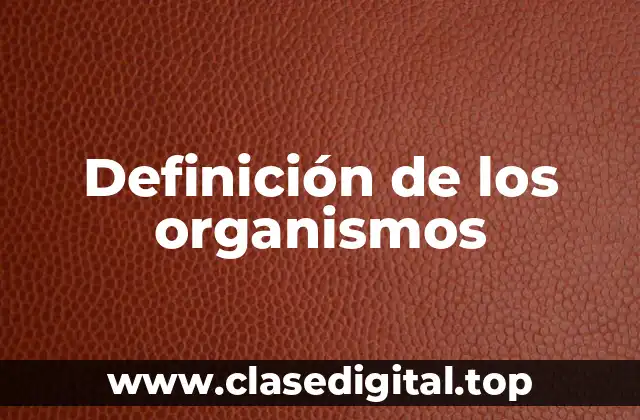 Definición de los organismos