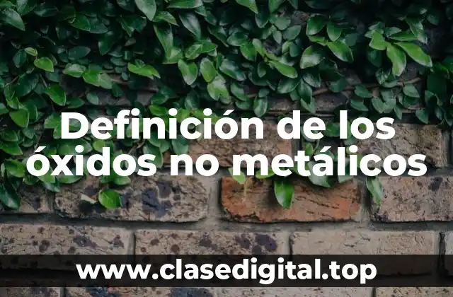 Definición de los óxidos no metálicos
