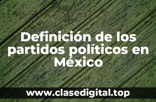 Definición de los partidos políticos en México
