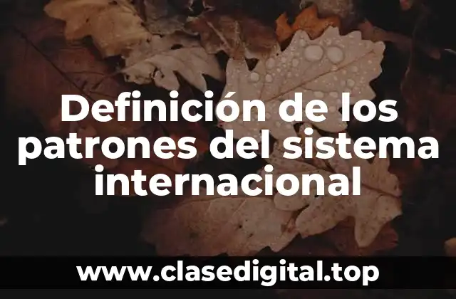 Definición de los patrones del sistema internacional