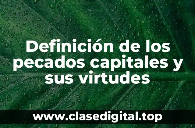 Definición de los pecados capitales y sus virtudes