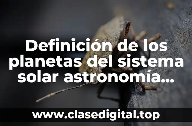 Definición de los planetas del sistema solar astronomía educativa