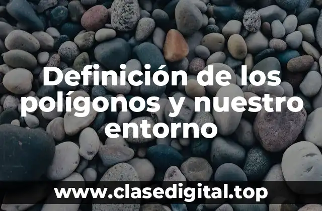 Definición de los polígonos y nuestro entorno