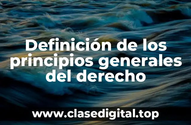 Definición de los principios generales del derecho