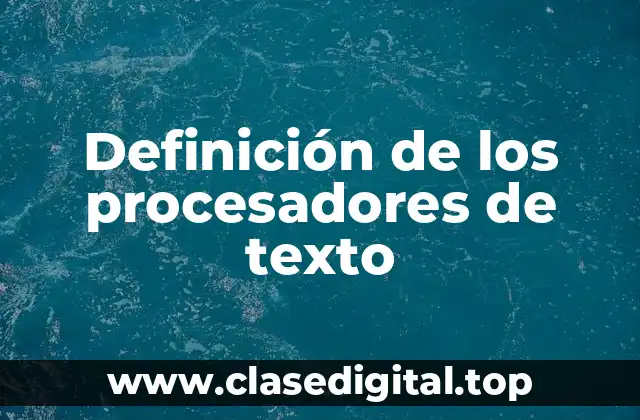 Definición de los procesadores de texto