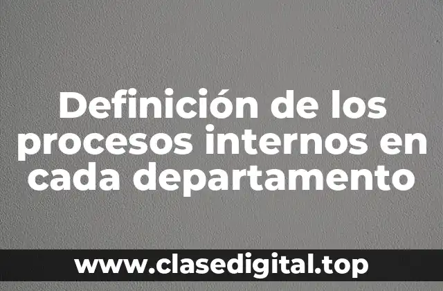Definición de los procesos internos en cada departamento