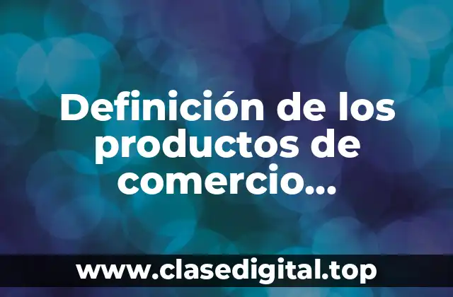 Definición técnica de los productos de comercio electrónico