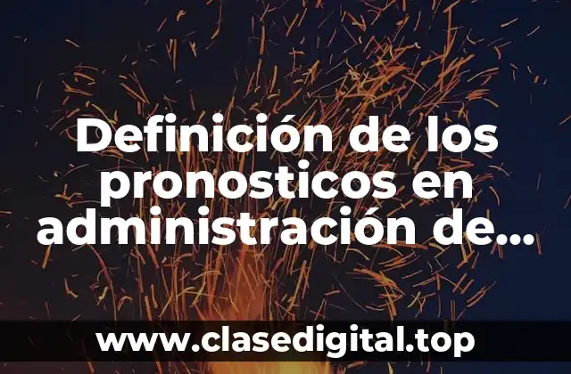 Definición de los pronosticos en administración de operaciones