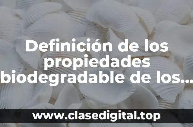 Definición de los propiedades biodegradable de los materiales