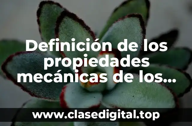 Definición de los propiedades mecánicas de los materiales