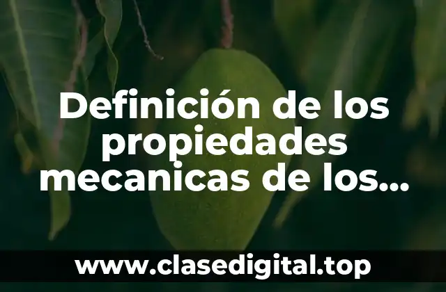 Definición técnica de las propiedades mecanicas de los materiales