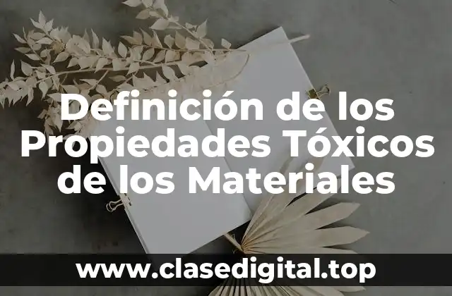 Definición de los Propiedades Tóxicos de los Materiales