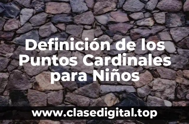Definición de los Puntos Cardinales para Niños