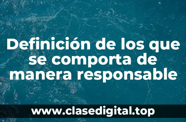 Definición de los que se comporta de manera responsable