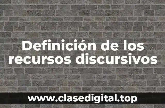 Definición de los recursos discursivos