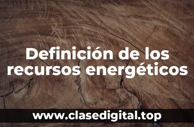 Definición de los recursos energéticos